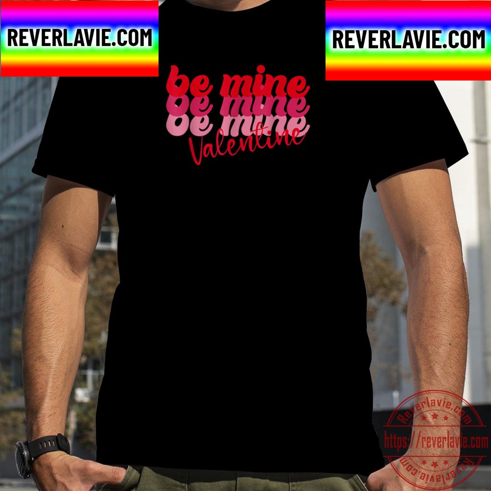 Valentines Day Retro Be Mine Valentine Gifts Unisex T-Shirt Valentines Day Retro Be Mine Valentine Gifts Unisex T-Shirt