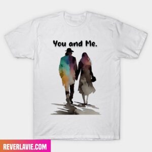 Valentine’s Day You and Me Fashion T-Shirt