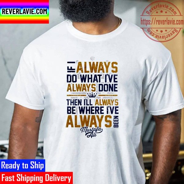 WWE Mustafa Ali Always I If Do What Ive Done Always Unisex T-Shirt