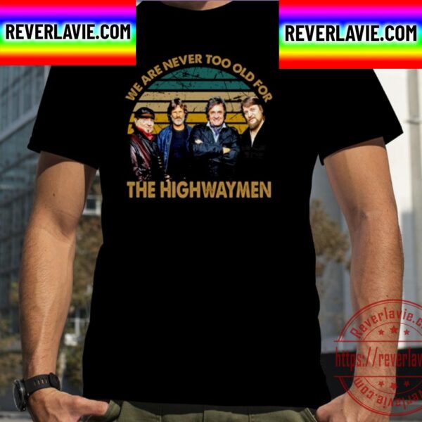 We Are Never Too Old The Highwaymen Band Unisex T-Shirt