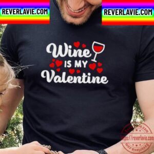 Wine Is My Valentine For Wine Lovers Valentines Day Unisex T-Shirt
