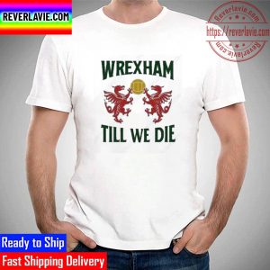 Wrexham Till We Die Dragons Wales Unisex T-Shirt