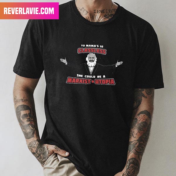 Yo Mama's So Classless She Could Be A Marxist Utopia Style T-Shirt Yo Mama's So Classless She Could Be A Marxist Utopia Style T-Shirt