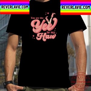 You Are The Yee To My Haw Cowgirl Outfit For Valentines Day Unisex T-Shirt