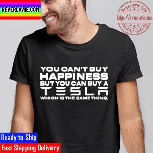 You Cant Buy Happiness But You Can Buy A Tesla Which Is The Same Thing Unisex T-Shirt
