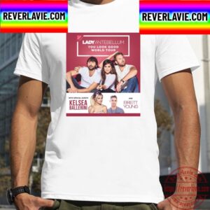 You Look Good Lady Antebellum Lady A World Tour 2017 Unisex T-Shirt