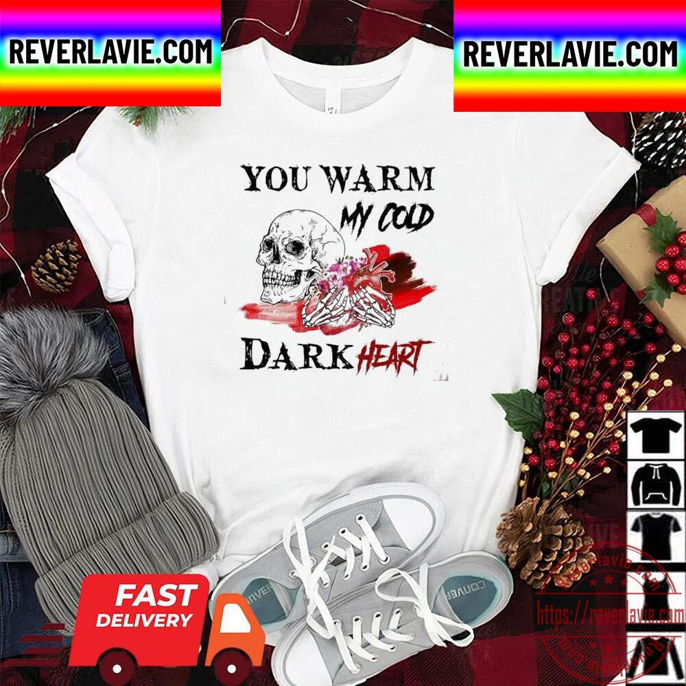 You Warm My Cold Dark Heart Unisex T-Shirt You Warm My Cold Dark Heart Unisex T-Shirt