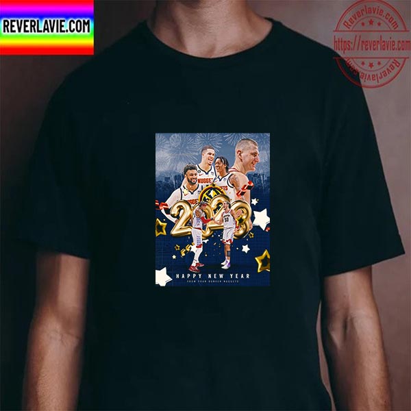 Denver Nuggets Happy New Year 2023 Nuggets Nation Unisex T-Shirt Denver Nuggets Happy New Year 2023 Nuggets Nation Unisex T-Shirt