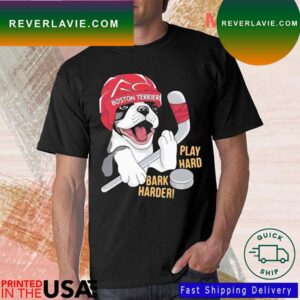 Hockey Boston Terrier World Play Hard Bark Harder T-Shirt