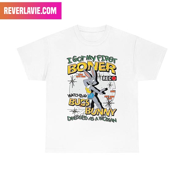I Got My First Boner Watching Bugs Bunny Dressed As A Woman Style T-Shirt I Got My First Boner Watching Bugs Bunny Dressed As A Woman Style T-Shirt