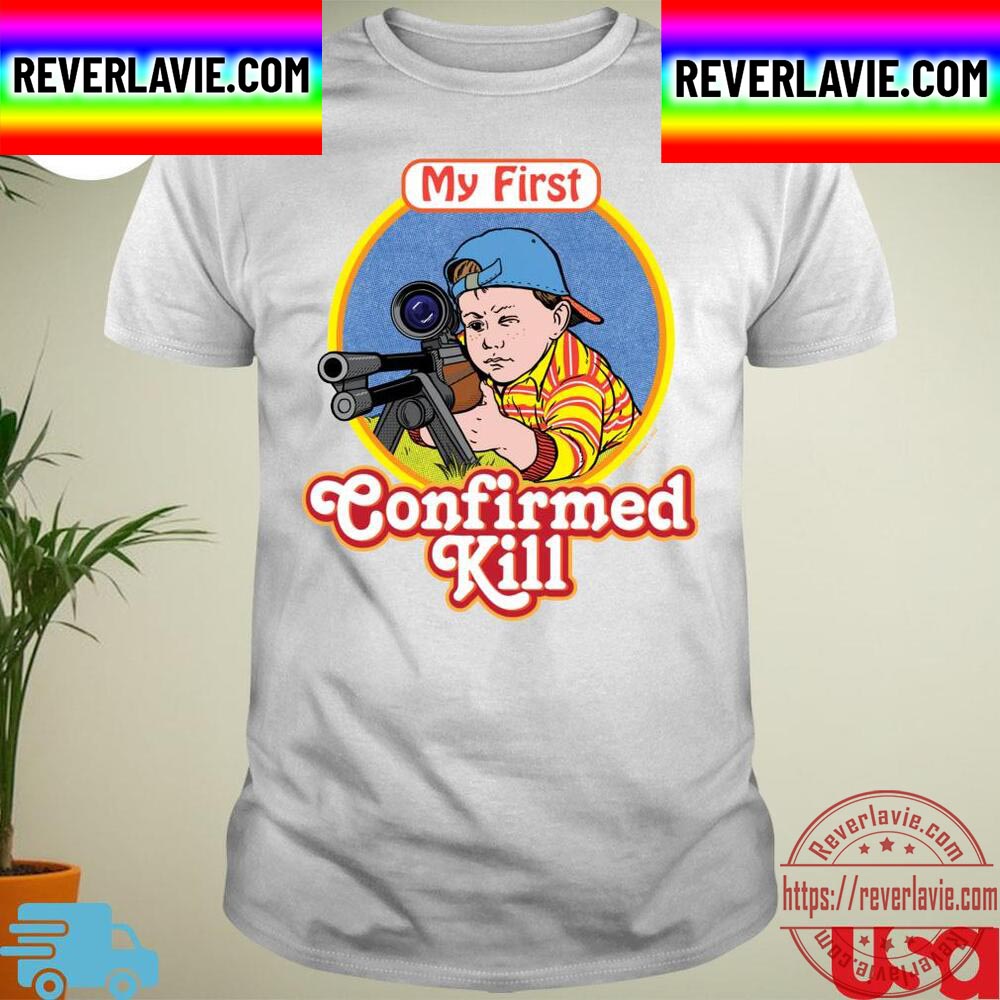 My First Confirmed Kill Unisex T-Shirt My First Confirmed Kill Unisex T-Shirt
