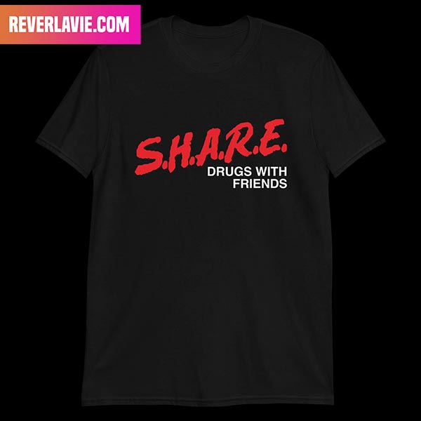 Share Drugs With My Friends Style T-Shirt Share Drugs With My Friends Style T-Shirt