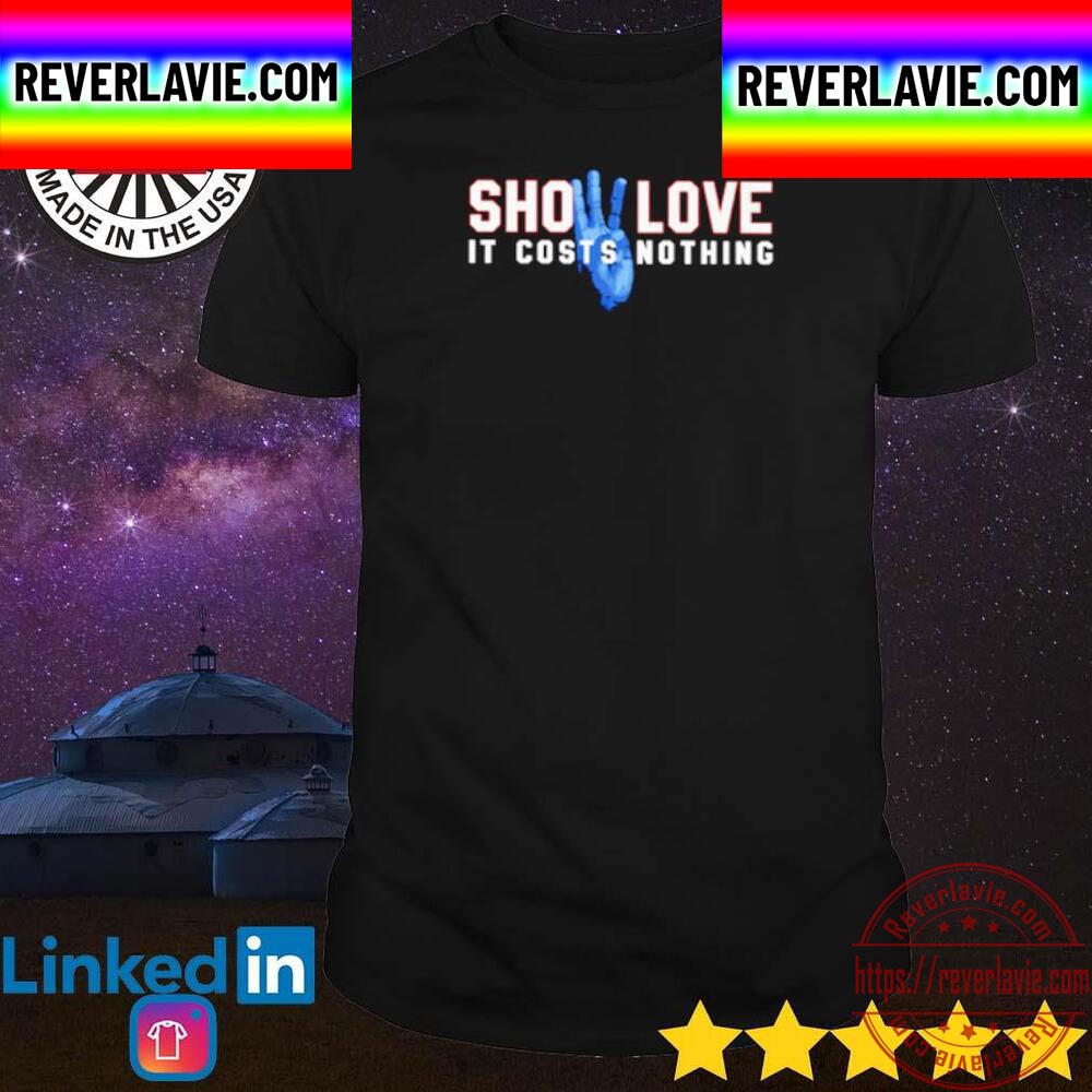 Show Love It Costs Nothing Unisex T-Shirt Show Love It Costs Nothing Unisex T-Shirt