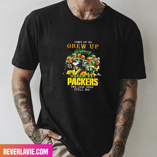 Some Of Us Grew Up Watching Green Bay Packers The Cool Ones Still Do Green Bay Packers Style T-Shirt Some Of Us Grew Up Watching Green Bay Packers The Cool Ones Still Do Green Bay Packers Style T-Shirt