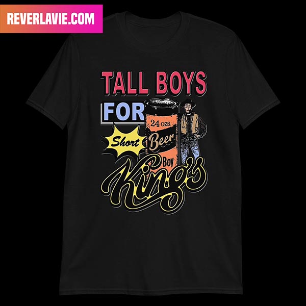 Tall Boys For Short Kings Fashion T-Shirt Tall Boys For Short Kings Fashion T-Shirt