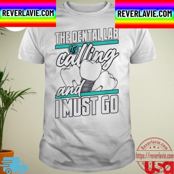 The Dental Lab Is Calling And I Must Go Dental Technician Unisex T-Shirt