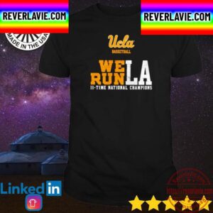 UCLA Basketball We Run LA 11 Time National Champions Unisex T-Shirt