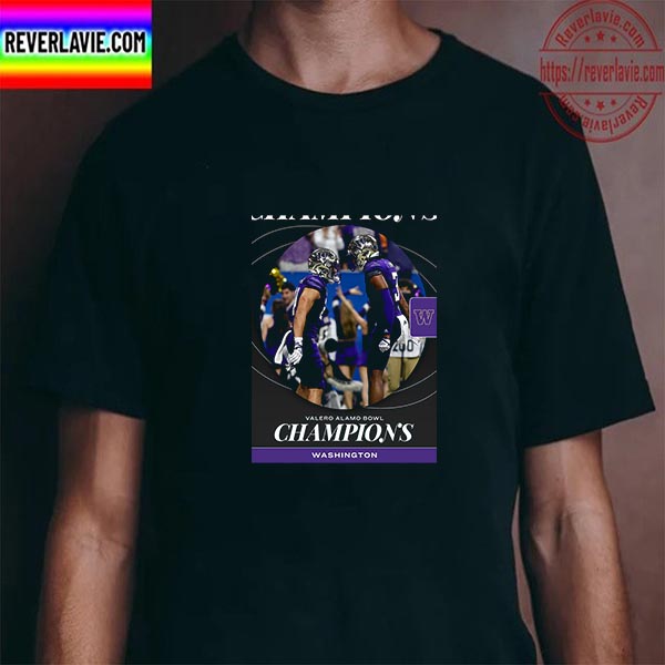 Washington Huskies Fooball Are Champions 2022 Valero Alamo Bowl Champions Unisex T-Shirt Washington Huskies Fooball Are Champions 2022 Valero Alamo Bowl Champions Unisex T-Shirt