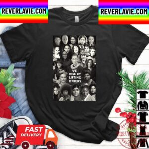 We Rise By Lifting Others 2023 Unisex T-Shirt