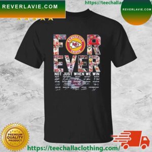 2023 Kansas City Chiefs Forever Not Just When We Win Signatures T-shirt