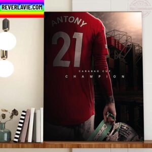 Antony 21 And Manchester United Are 2023 Carabao Cup Champions Home Decor Poster Canvas