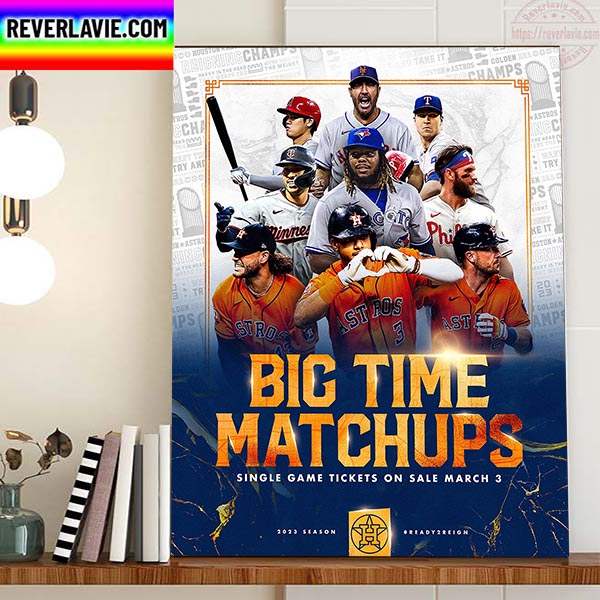Big Time Matchups Houston Astros 2023 Season Ready Home Decor Poster Canvas Big Time Matchups Houston Astros 2023 Season Ready Home Decor Poster Canvas