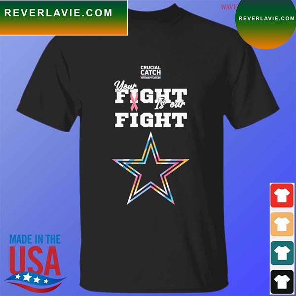 Dallas Cowboys crucial catch intercept cancer your fight is our fight T-shirt Dallas Cowboys crucial catch intercept cancer your fight is our fight T-shirt