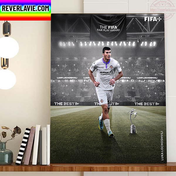 Luka Lochoshvili Is The FIFA Fair Play 2022 Award Home Decor Poster Canvas Luka Lochoshvili Is The FIFA Fair Play 2022 Award Home Decor Poster Canvas
