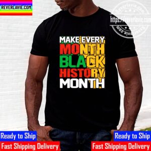 Make Every Month Black History Month Unisex T-Shirt