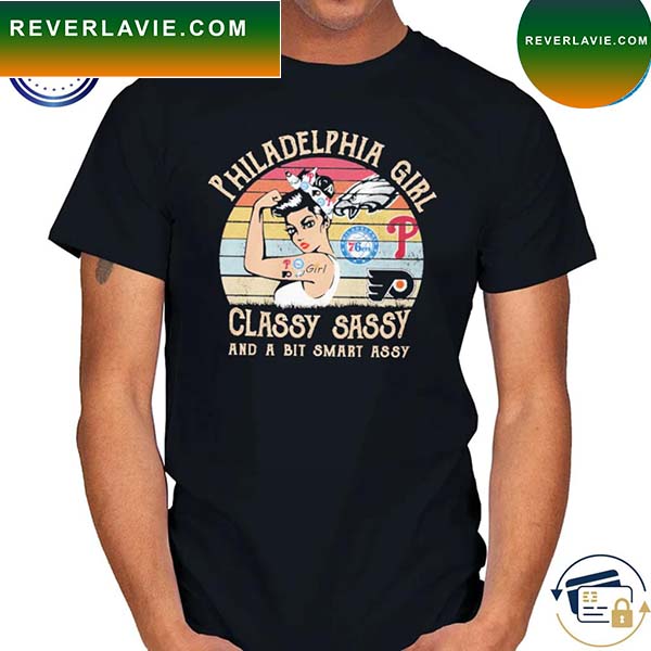 Official Philadelphia girl classy sassy and a bit smart assy vintage 2023 T-shirt Official Philadelphia girl classy sassy and a bit smart assy vintage 2023 T-shirt