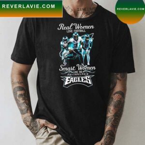 Real Women love football smart women love the Philadelphia Eagles LVII Super Bowl 2023 T-shirt