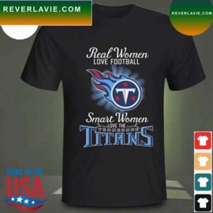 Real women love baseball smart women love the Tennessee Titans 2023 T-shirt