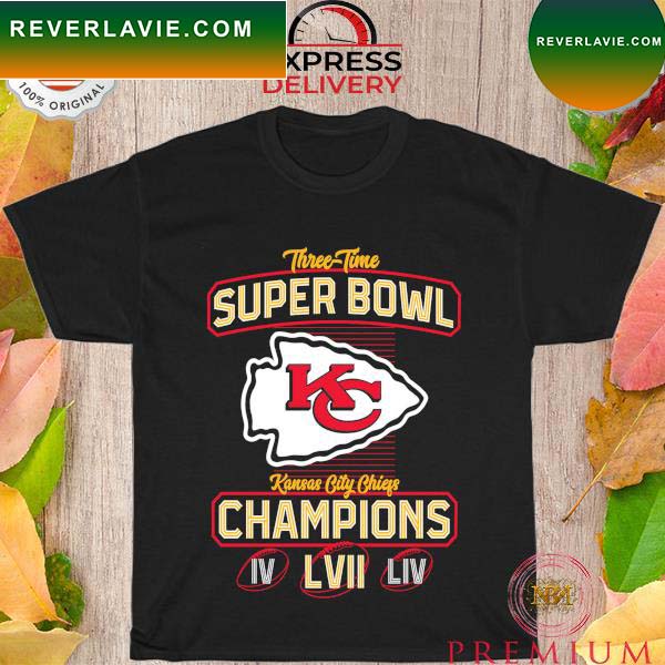 Three time super bowl Kansas city Chiefs Champions IV LIV LVII T-shirt Three time super bowl Kansas city Chiefs Champions IV LIV LVII T-shirt