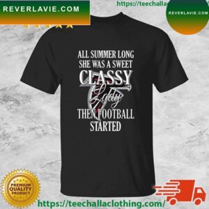 Atlanta Falcons All Summer Long She Was A Sweet Classy Lady Then Football Started T-shirt