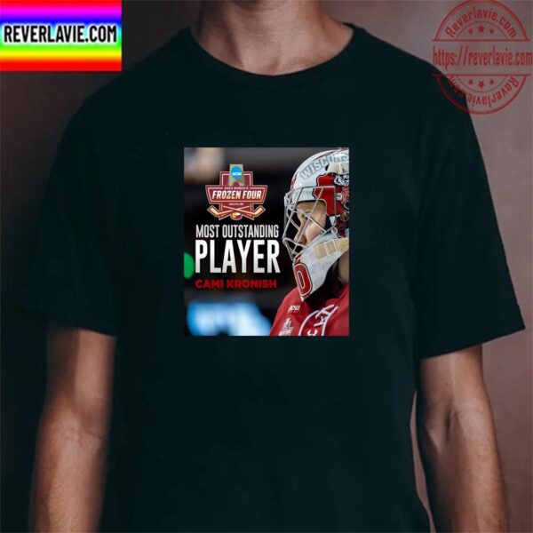 Cami Kronish Is The Most Outstanding Player At The 2023 Womens Frozen Four Unisex T-Shirt
