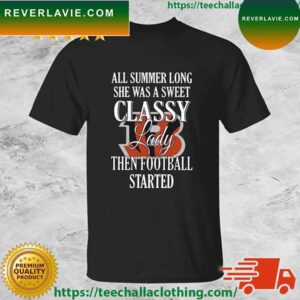 Cincinnati Bengals All Summer Long She Was A Sweet Classy Lady Then Football Started T-shirt