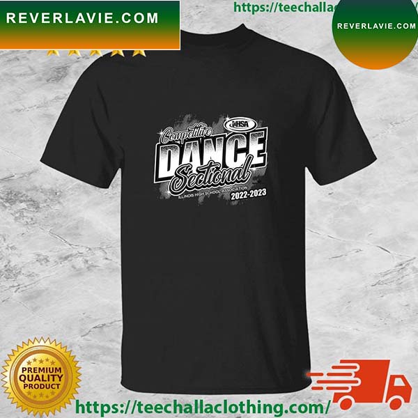 Competoture Dance Sectional Illinois High School Association 2022-2023 T-shirt Competoture Dance Sectional Illinois High School Association 2022-2023 T-shirt