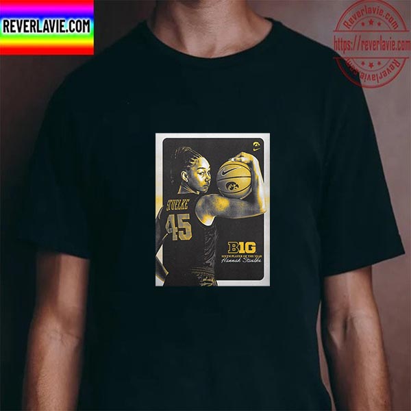 Hannah Stuelke Is BIG Sixth Player Of The Year Unisex T-Shirt Hannah Stuelke Is BIG Sixth Player Of The Year Unisex T-Shirt