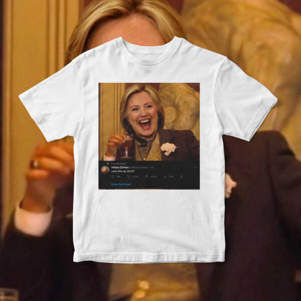 Hillary Clinton Look Who Up Bitch Unisex Tshirt