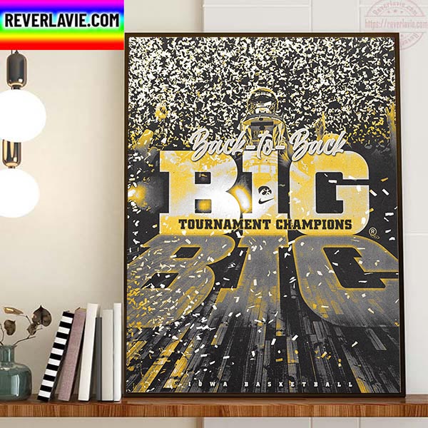 Iowa Hawkeyes Womens Basketball Back To Back BIG Tournament Champions Home Decor Poster Canvas Iowa Hawkeyes Womens Basketball Back To Back BIG Tournament Champions Home Decor Poster Canvas