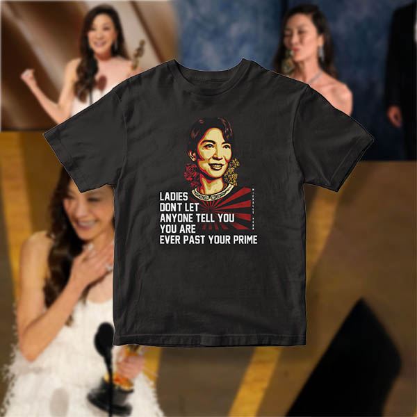 Michelle Yeoh Ladies Dont Let Anyone Tell You You Are Ever Past Your Prime Michelle Yeoh Ladies Dont Let Anyone Tell You You Are Ever Past Your Prime