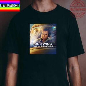 On A Wing And A Prayer With Starring Dennis Quaid Heather Graham And Jesse Metcalfe Unisex T-Shirt