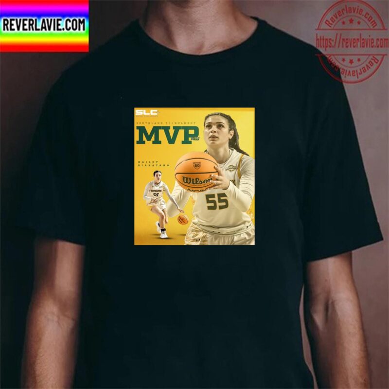 Southland Tournament MVP Is Hailey Giaratano Of Southeastern Womens Basketball Unisex TShirt