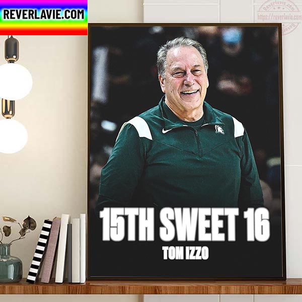Tom Izzo And Michigan State Mens Basketball 15th Sweet 16 Home Decor Poster Canvas Tom Izzo And Michigan State Mens Basketball 15th Sweet 16 Home Decor Poster Canvas