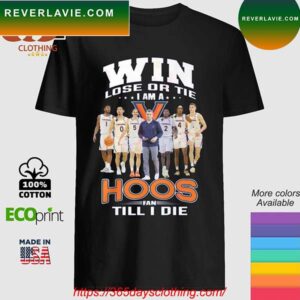 Virginia cavaliers Win Lose Or Tie I Am A Hoos Fan Till I Die T-Shirt