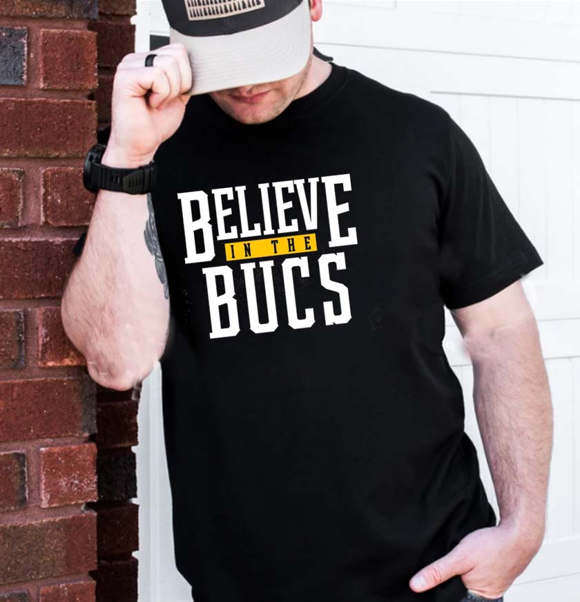 Believe in the Bucs Pittsburgh Fan Gift T-shirt Believe in the Bucs Pittsburgh Fan Gift T-shirt