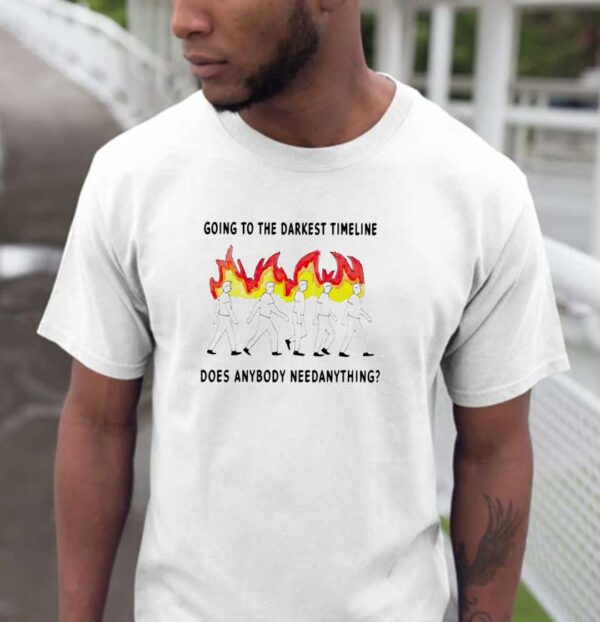 Going to the darkest timeline does anybody need anything unisex t-shirt