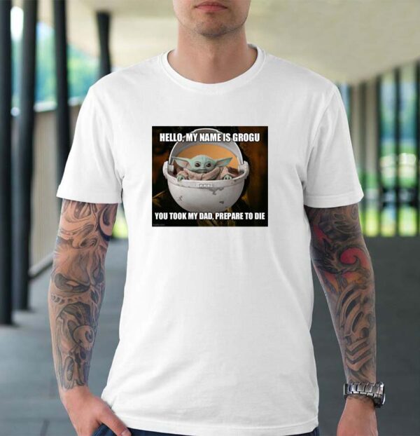 Hello my name is Grogu you took my dad prepare to die mandalorian t-shirt