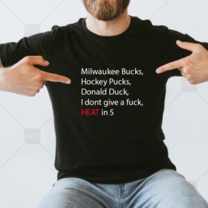 Milwaukee bucks hockey pucks donald duck I dont give a fuck Heat in 5 t-shirt