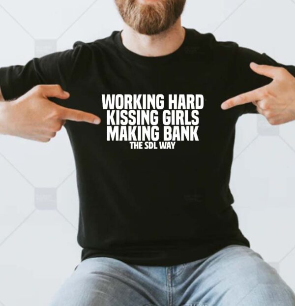Working Hard Kissing Girls Making Bank The SDL Way WWE T-shirt